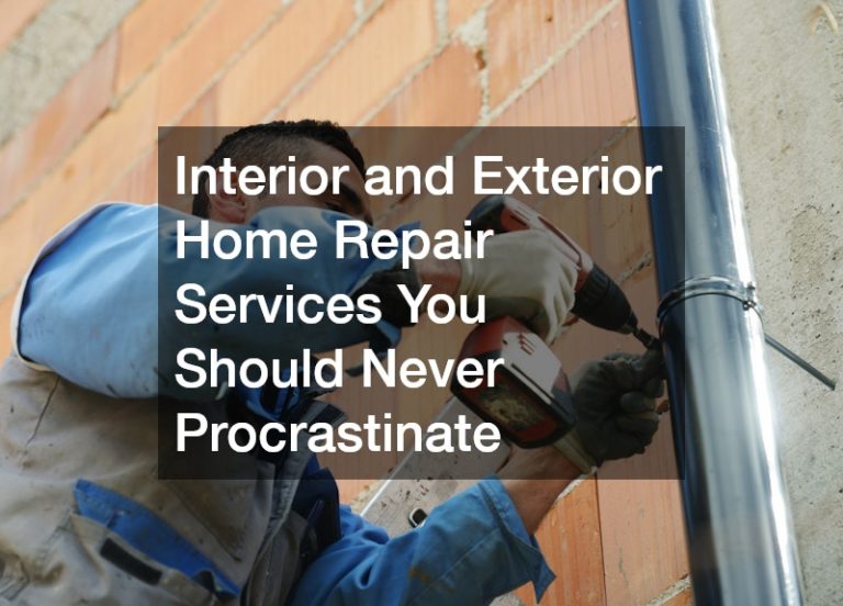 Interior and Exterior Home Repair Services You Should Never Procrastinate