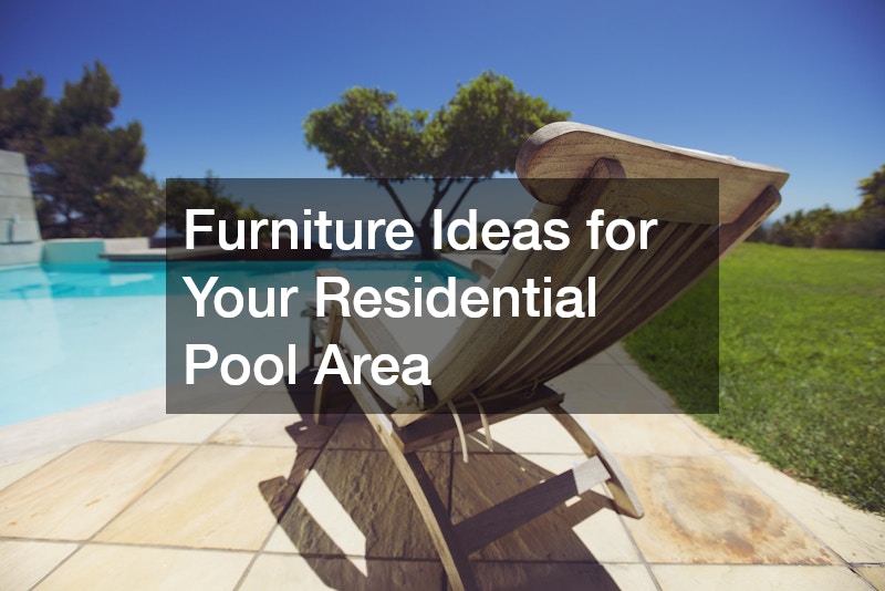 Furniture Ideas for Your Residential Pool Area