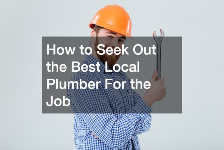 How to Seek Out the Best Local Plumber For the Job