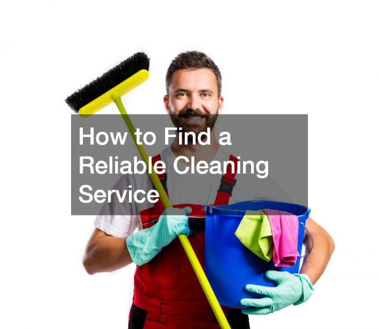 How to Find a Reliable Cleaning Service