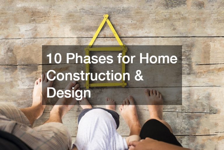 10 Phases for Home Construction and Design