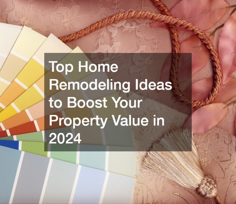 Top Home Remodeling Ideas to Boost Your Property Value in 2024