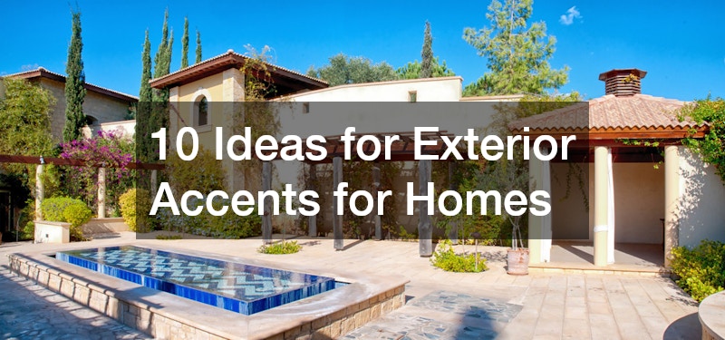 10 Ideas for Exterior Accents for Homes