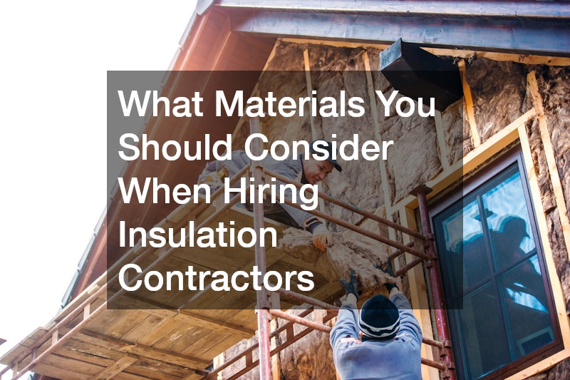 What Materials You Should Consider When Hiring Insulation Contractors