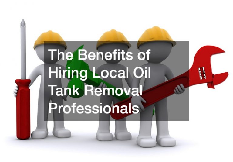 The Benefits of Hiring Local Oil Tank Removal Professionals