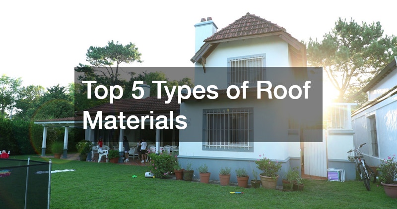Top 5 Types of Roof Materials