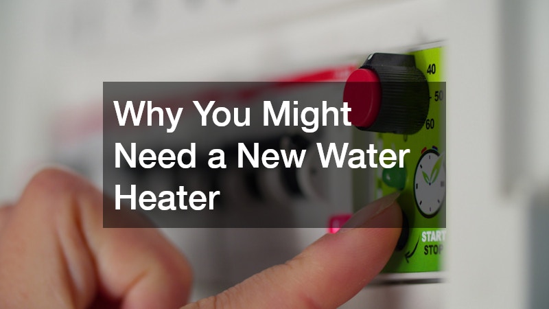 Why You Might Need a New Water Heater