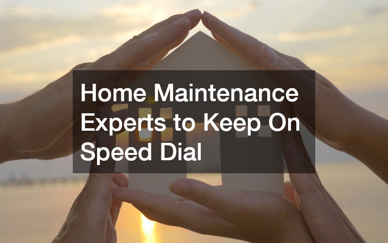 Home Maintenance Experts to Keep On Speed Dial
