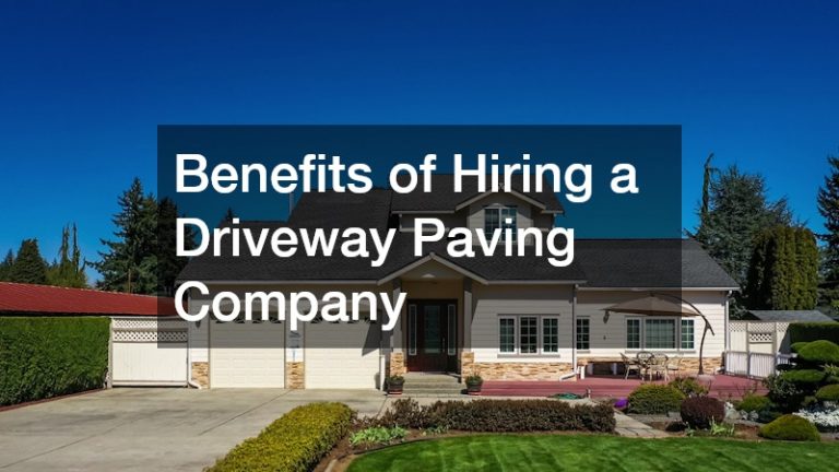 Benefits of Hiring a Driveway Paving Company
