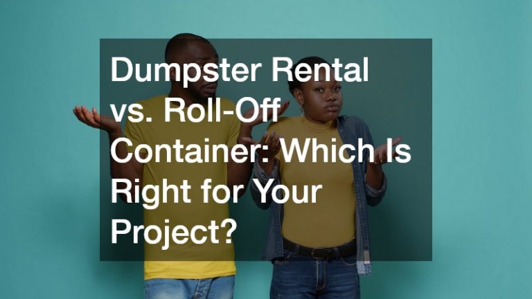 Dumpster Rental vs. Roll-Off Container  Which Is Right for Your Project?