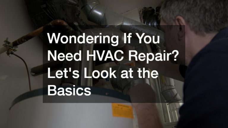 Wondering If You Need HVAC Repair? Lets Look at the Basics