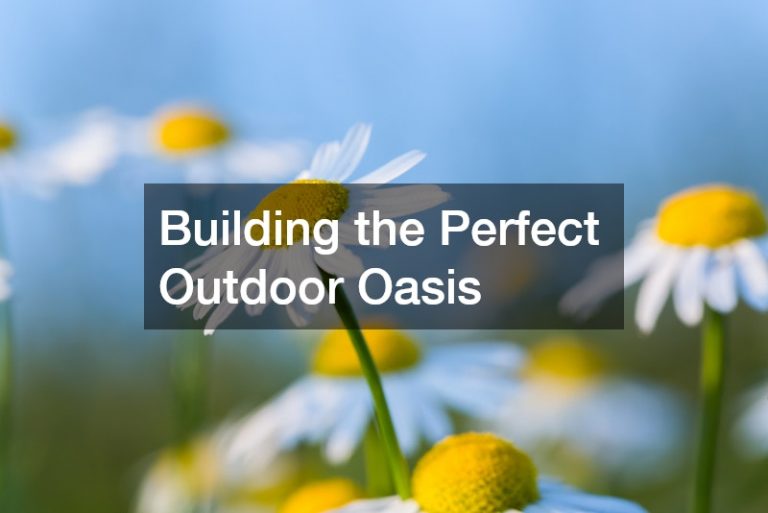 Building the Perfect Outdoor Oasis