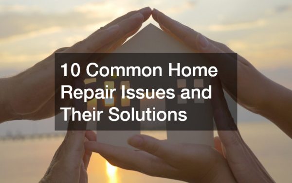 10 Common Home Repair Issues and Their Solutions
