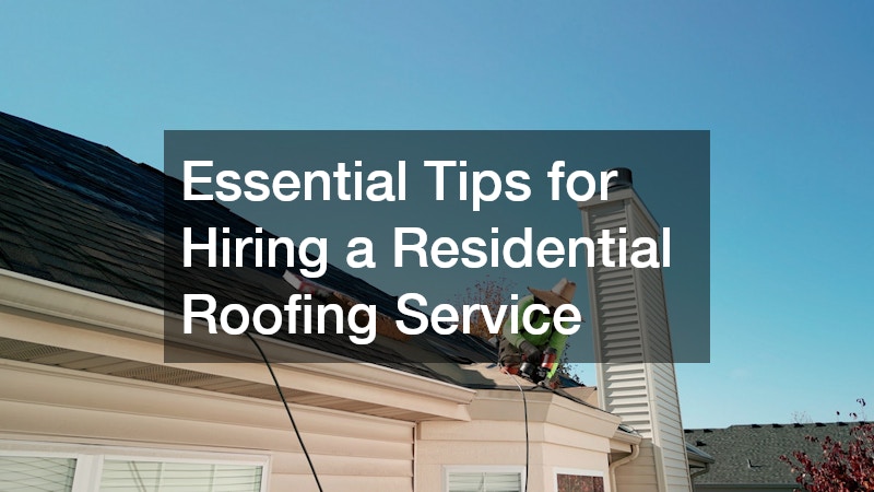 Essential Tips for Hiring a Residential Roofing Service