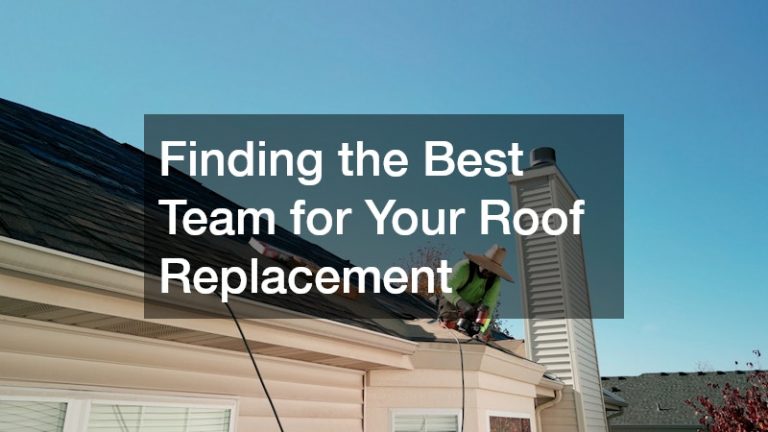Finding the Best Team for Your Roof Replacement